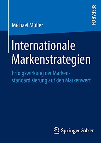 Internationale Markenstrategien: Erfolgswirkung der Markenstandardisierung auf den Markenwert