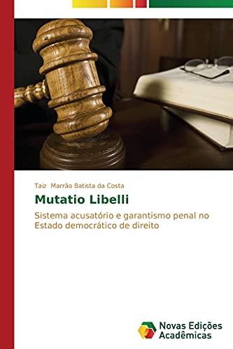 Mutatio Libelli: Sistema acusatório e garantismo penal no Estado democrático de direito
