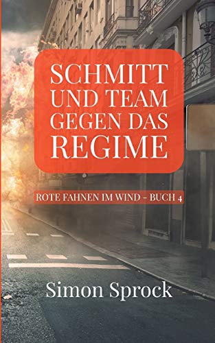 Schmitt und Team gegen das Regime: Ein packender Thriller auf internationalem Level (Rote Fahnen im Wind)