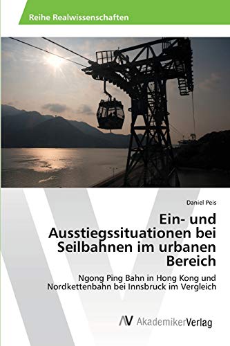 Ein- und Ausstiegssituationen bei Seilbahnen im urbanen Bereich: Ngong Ping Bahn in Hong Kong und Nordkettenbahn bei Innsbruck im Vergleich