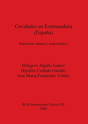 Cavidades en Extremadura (España): Patrimonio natural y arqueológico (BAR International)