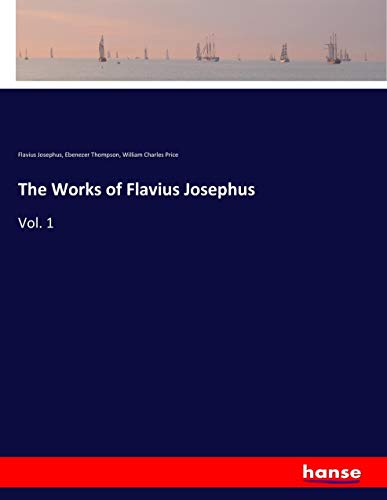 The Works of Flavius Josephus: Vol. 1