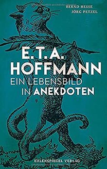 E.T.A. Hoffmann: Ein Lebensbild in Anekdoten