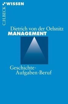 Management: Geschichte, Aufgaben, Beruf von Dietrich von der Oelsnitz | Buch | Zustand sehr gut