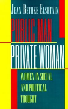 Public Man, Private Woman: Women in Social and Political Thought