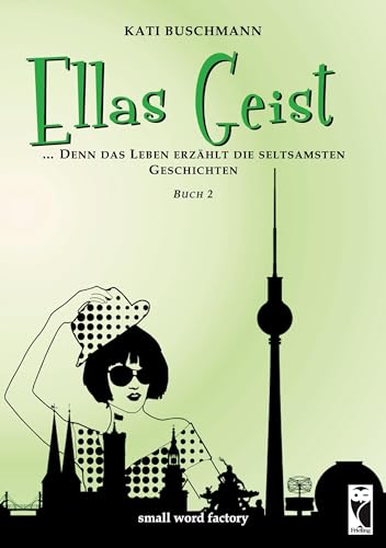Ellas Geist: ... denn das Leben erzählt die seltsamsten Geschichten