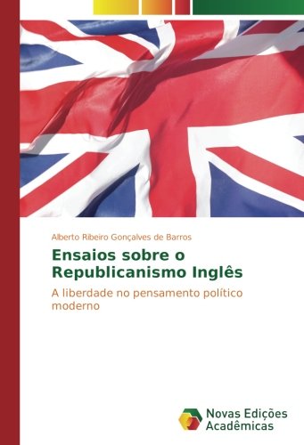 Ensaios sobre o Republicanismo Inglês: A liberdade no pensamento político moderno