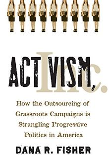 Activism, Inc.: How the Outsourcing of Grassroots Campaigns Is Strangling Progressive Politics in America