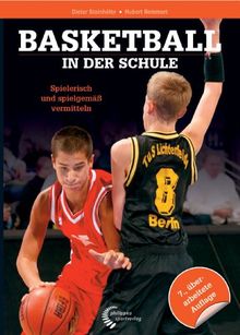 Basketball in der Schule: Spielerisch und spielgemäß vermitteln