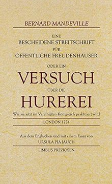 Eine bescheidene Streitschrift für öffentliche Freudenhäuser: oder Ein Versuch über die Hurerei (Limbus Preziosen)