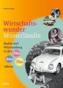 Wirtschaftswundermusterländle: Baden und Württemberg in den 50er, 60er und 70er Jahren