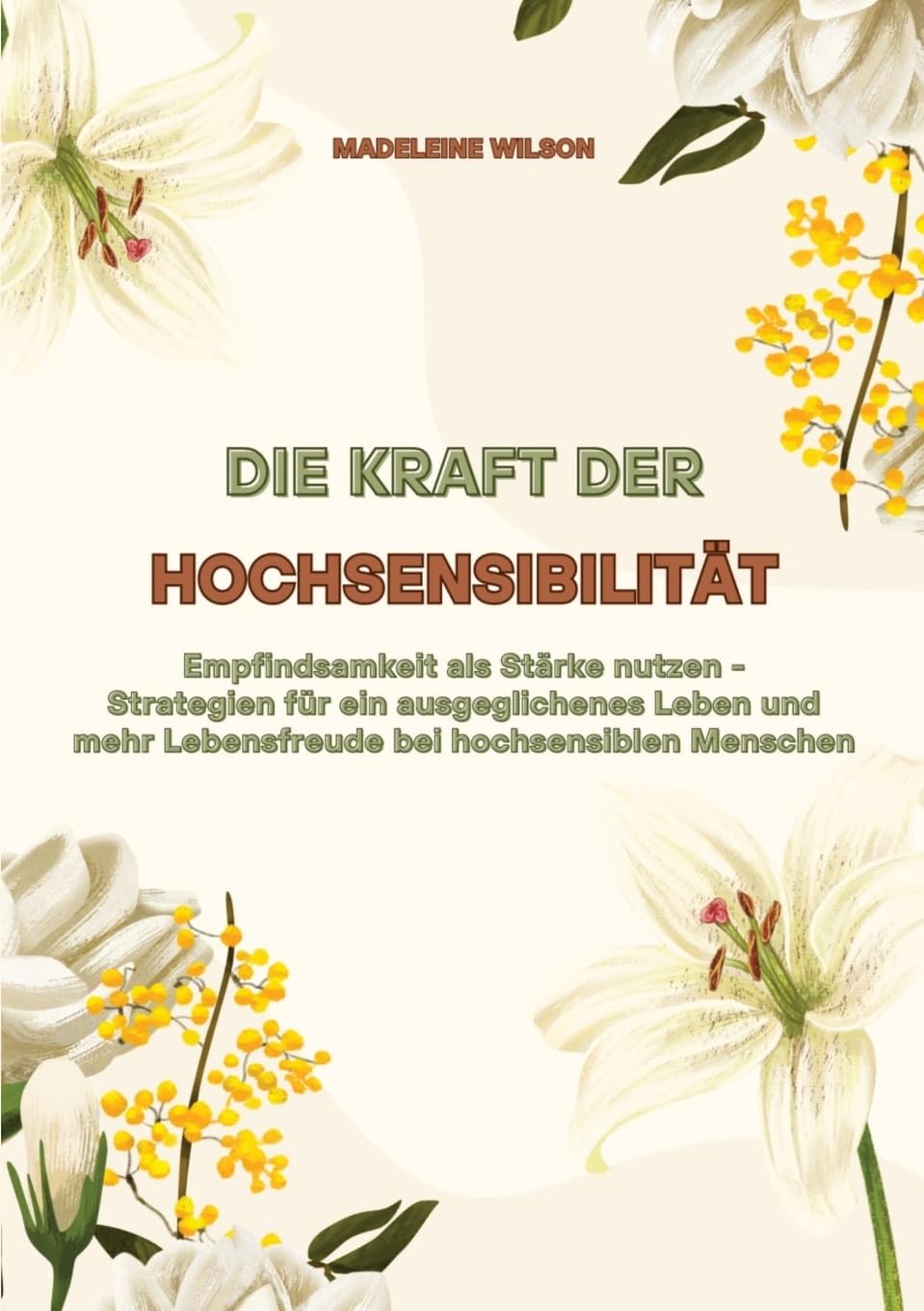 Die Kraft der Hochsensibilität: Empfindsamkeit als Stärke nutzen - Strategien für ein ausgeglichenes Leben und mehr Lebensfreude bei hochsensiblen Menschen