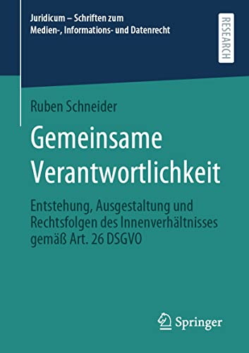 Gemeinsame Verantwortlichkeit: Entstehung, Ausgestaltung und Rechtsfolgen des Innenverhältnisses gemäß Art. 26 DSGVO (Juridicum – Schriften zum Medien-, Informations- und Datenrecht)