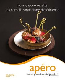 Apéro sans prendre de poids ! : pour chaque recette, les conseils santé d'une diététicienne