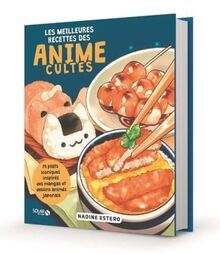 Les meilleures recettes des animes cultes : 75 plats iconiques inspirés des mangas et dessins animés japonais