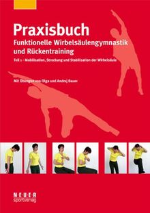 Praxisbuch funktionelle Wirbelsäulengymnastik und Rückentraining 01: Mobilisation, Streckung und Stabilisation der Wirbelsäule