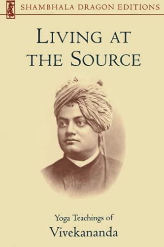 Living at the Source: Yoga Teachings of Vivekananda (Shambhala Dragon Editions)