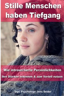 Stille Menschen haben Tiefgang: Wie introvertierte Persönlichkeiten ihre Stärken erkennen und zum Vorteil nutzen