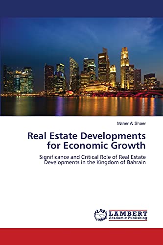 Real Estate Developments for Economic Growth: Significance and Critical Role of Real Estate Developments in the Kingdom of Bahrain