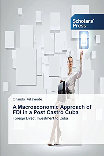 A Macroeconomic Approach of FDI in a Post Castro Cuba: Foreign Direct Investment to Cuba