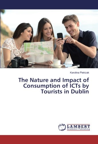 The Nature and Impact of Consumption of ICTs by Tourists in Dublin