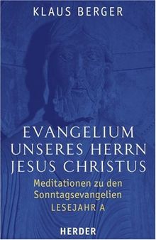 Evangelium unseres Herrn Jesus Christus: Meditationen zu den Sonntagsevangelien. Lesejahr A