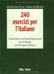 Grundkurs Italienisch, Arbeitsbuch, 240 esercizi per l'italiano: 240 esercizi per l'italiano. Grammatik und Sprachgebrauch für Anfänger und Fortgeschrittene