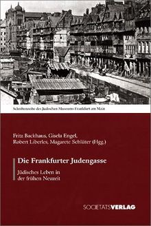 Die Frankfurter Judengasse. Jüdisches Leben in der Neuzeit
