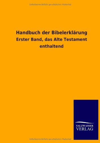 Handbuch der Bibelerklärung: Erster Band, das Alte Testament enthaltend