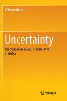 Uncertainty: The Soul of Modeling, Probability & Statistics