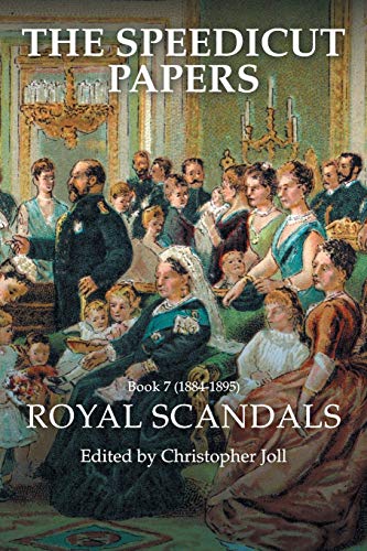 The Speedicut Papers: Book 7 (1884–1895): Royal Scandals