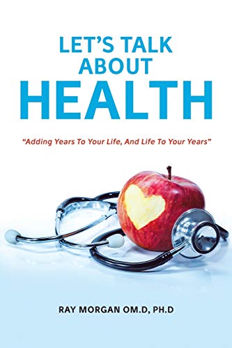 LET’S TALK ABOUT HEALTH: “Adding Years To Your Life, And Life To Your Years”