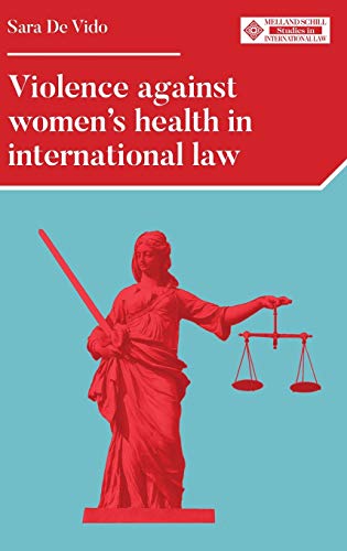 Violence against women's health in international law: . (Melland Schill Studies in International Law)