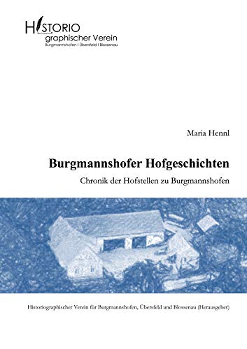 Burgmannshofer Hofgeschichten: Chronik der Hofstellen zu Burgmannshofen