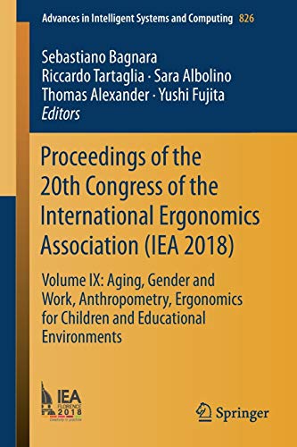 Proceedings of the 20th Congress of the International Ergonomics Association (IEA 2018): Volume IX: Aging, Gender and Work, Anthropometry, Ergonomics ... Systems and Computing, 826, Band 826)