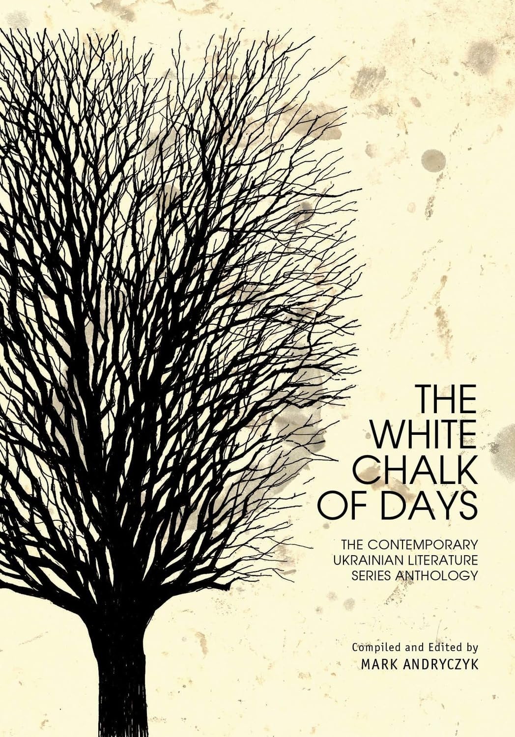 The White Chalk of Days: The Contemporary Ukrainian Literature Series Anthology (Ukrainian Studies)
