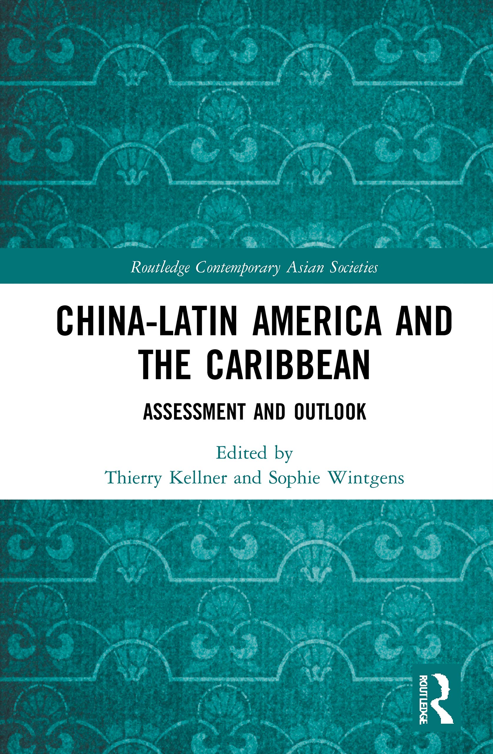 China-Latin America and the Caribbean: Assessment and Outlook (Routledge Contemporary Asian Societies)