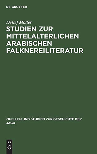 Studien zur mittelalterlichen arabischen Falknereiliteratur (Quellen und Studien zur Geschichte der Jagd, 10, Band 10)