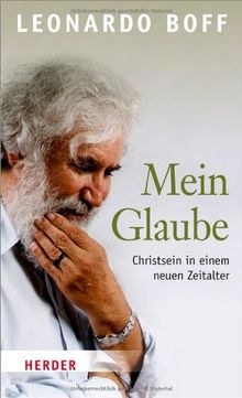 Mein Glaube: Christsein in einem neuen Zeitalter