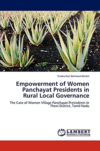 Empowerment of Women Panchayat Presidents in Rural Local Governance: The Case of Women Village Panchayat Presisdents in Theni District, Tamil Nadu