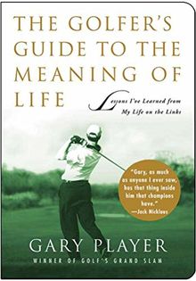 The Golfer's Guide to the Meaning of Life: Lessons I've Learned from My Life on the Links (Guides to the Meaning of Life)