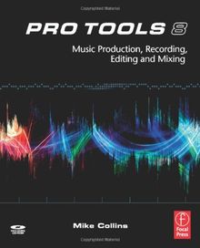Pro Tools 8: Music Production, Recording, Editing and Mixing