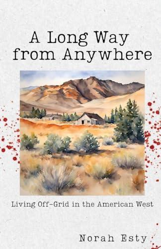 A Long Way from Anywhere: Living Off-Grid in the American West
