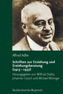 Schriften zur Erziehung und Erziehungsberatung (1913 - 1937) (Alfred Adler Studienausgabe)