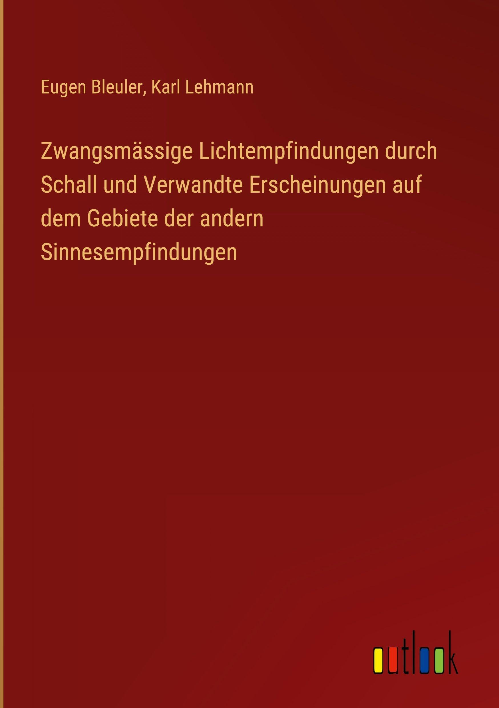 Zwangsmässige Lichtempfindungen durch Schall und Verwandte Erscheinungen auf dem Gebiete der andern Sinnesempfindungen
