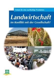 Landwirtschaft im Konflikt mit der Gesellschaft?: Votum für eine nachhaltige Produktion