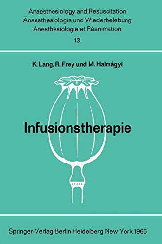 Infusionstherapie: Bericht über das Symposion des Physiologisch-Chemischen Institutes und des Institutes für Anaesthesiologie der Johannes. . . and ... and Intensive Care Medicine, 13, Band 13)