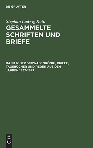 Stephan Ludwig Roth: Gesammelte Schriften und Briefe: Der Schwabenkönig, Briefe, Tagebücher und Reden aus den Jahren 1837–1847