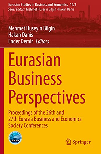 Eurasian Business Perspectives: Proceedings of the 26th and 27th Eurasia Business and Economics Society Conferences (Eurasian Studies in Business and Economics)