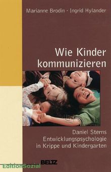 Sozialpädagogische Praxis: Band 2 - Wie Kinder kommunizieren: Daniel Sterns Entwicklungspsychologie in Krippe und Kindergarten